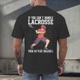 If You Can’t Handle Lacrosse Then Go Play Baseball Men's Back Print T-Shirt If You Can’t Handle Lacrosse Then Go Play Baseball Men's Back Print T-Shirt