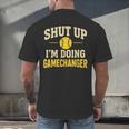 Shut Up I'm Doing Gamechanger Baseball Softball Cheer Men's Back Print T-Shirt Shut Up I'm Doing Gamechanger Baseball Softball Cheer Men's Back Print T-Shirt