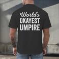 Worlds Okayest Umpire Sarcastic Baseball Game Official Men's Back Print T-Shirt Worlds Okayest Umpire Sarcastic Baseball Game Official Men's Back Print T-Shirt