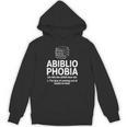 Abibliophobia Reading Fear Of No Books Definition Unisex Hoodie Abibliophobia Reading Fear Of No Books Definition Unisex Hoodie