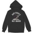 Ban Bigots Not Book Women Men Readed Banned Books Lover Unisex Hoodie Ban Bigots Not Book Women Men Readed Banned Books Lover Unisex Hoodie