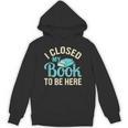 Book Lover I Closed My Book To Be Here Unisex Hoodie Book Lover I Closed My Book To Be Here Unisex Hoodie