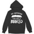 My Weekend Is All Booked Bookworm Book Nerd Reading Unisex Hoodie