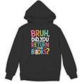 Bruh Did You Even Return Your Books For Students Unisex Hoodie Bruh Did You Even Return Your Books For Students Unisex Hoodie