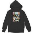 Bruh It's A Good-Day To Read A Book Reading Bookish Bookworm Unisex Hoodie Bruh It's A Good-Day To Read A Book Reading Bookish Bookworm Unisex Hoodie