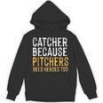 Catcher Because Pitchers Need Heroes Too Baseball Team Unisex Hoodie Catcher Because Pitchers Need Heroes Too Baseball Team Unisex Hoodie