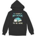 I Closed My Book To Be Here Bookworm Bookish Book Nerd Unisex Hoodie