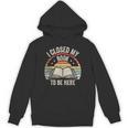 I Closed My Book To Be Here Reader Retro Vintage Unisex Hoodie I Closed My Book To Be Here Reader Retro Vintage Unisex Hoodie