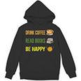 Drink Coffee Read Books Be Happy TShirt Coffee Lover Ideas Unisex Hoodie Drink Coffee Read Books Be Happy TShirt Coffee Lover Ideas Unisex Hoodie