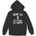 I Drink Tea Read Books Be Happy Book Lover Tea Drinker Unisex Hoodie I Drink Tea Read Books Be Happy Book Lover Tea Drinker Unisex Hoodie