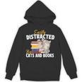 Easily Distracted By Cats And Books Bookworm Pet Lover Unisex Hoodie Easily Distracted By Cats And Books Bookworm Pet Lover Unisex Hoodie