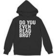 Do You Even Read Bro Shirt For Readers That Love Books Unisex Hoodie