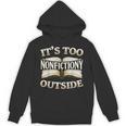 It’s Too Nonfictiony Outside Book Lover Quote Unisex Hoodie
