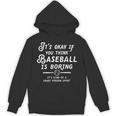 It's Okay If You Think Baseball Is Boring It's Kind Of A Unisex Hoodie It's Okay If You Think Baseball Is Boring It's Kind Of A Unisex Hoodie