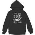 I Just Want To Drink Wine And Read Books Book Lover Unisex Hoodie