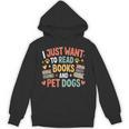 I Just Want To Read Books And Pet Dogs Reading Unisex Hoodie I Just Want To Read Books And Pet Dogs Reading Unisex Hoodie