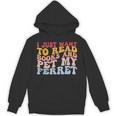 I Just Want To Read Books And Pet My Ferret Pet Lover Unisex Hoodie