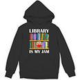 Library Is My Jam Librarian Reader Book Lover Unisex Hoodie