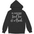 All I Need Is Some Iced Tea & A Book Reading Lovers Unisex Hoodie