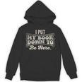I Put My Book Down To Be Here Reader Unisex Hoodie