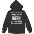 That What I Do I Read Books I Crochet I Know Things Unisex Hoodie That What I Do I Read Books I Crochet I Know Things Unisex Hoodie