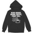 Read Books Drink Coffee Fight Evil Bookworm Reading Unisex Hoodie Read Books Drink Coffee Fight Evil Bookworm Reading Unisex Hoodie