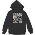 To Read Or Not To Read Reading Book-Worm Lover Bibliophiles Unisex Hoodie