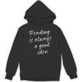 Reading Is Always A Good Idea Book Fiction Lover Unisex Hoodie Reading Is Always A Good Idea Book Fiction Lover Unisex Hoodie