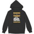 Reading Is A Ticket To Adventure Book Reader Lover Bookworm Unisex Hoodie