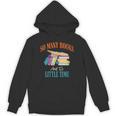 So Many Books And So Little Time Reading Book Lover Unisex Hoodie