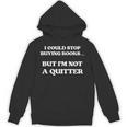 I Could Stop Buying Books But I’m Not a Quitter Unisex Hoodie