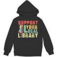 Support Your Local Library Book Readers Lovers Teacher Unisex Hoodie Support Your Local Library Book Readers Lovers Teacher Unisex Hoodie