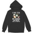 I Like Tea My Books And Maybe Like 3 People Book Lover Unisex Hoodie