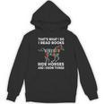 That's What I Do I Read Books And Ride Horses & Know Things Unisex Hoodie That's What I Do I Read Books And Ride Horses & Know Things Unisex Hoodie