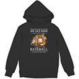 Never Underestimate An Old Man Who Still Plays Baseball Unisex Hoodie Never Underestimate An Old Man Who Still Plays Baseball Unisex Hoodie