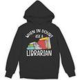 When In Doubt Ask Librarian Books Reading Librarian Unisex Hoodie