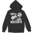 Y'All Need History Historical Book Teacher Student For Men Women Kids Unisex Hoodie Y'All Need History Historical Book Teacher Student For Men Women Kids Unisex Hoodie