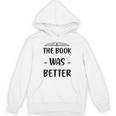 The Book Was Better Cute Trendy Literacy Book Lover Awesome Unisex Hoodie The Book Was Better Cute Trendy Literacy Book Lover Awesome Unisex Hoodie