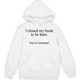 Book Lover I Closed My Book To Be Here Reading Unisex Hoodie