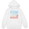Book Reading Reading Can Seriously Damage Your Ignorance Unisex Hoodie Book Reading Reading Can Seriously Damage Your Ignorance Unisex Hoodie