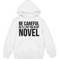 Be Careful Or I'Ll Put You In My Novel Book Author Unisex Hoodie