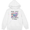 Drink Coffee Read Books And Be Happy Unisex Hoodie
