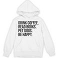Drink Coffee Read Books Pet Dogs Be Happy Dog Men Women Unisex Hoodie