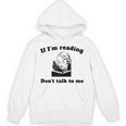 If I'm Reading Don't Talk To Me Book Lover Unisex Hoodie If I'm Reading Don't Talk To Me Book Lover Unisex Hoodie
