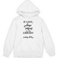 If Lost Please Return To The Library Book Lover Sign & Unisex Hoodie If Lost Please Return To The Library Book Lover Sign & Unisex Hoodie