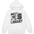 Meet Me At The Library Librarian Book Reading Books Unisex Hoodie Meet Me At The Library Librarian Book Reading Books Unisex Hoodie