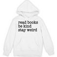 Read Books Be Kind Stay Weird Quirky Strange Humor Unisex Hoodie Read Books Be Kind Stay Weird Quirky Strange Humor Unisex Hoodie