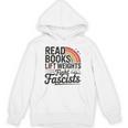 Read Books Lift Weights Fight Fascists Bookworm Book Lover Unisex Hoodie Read Books Lift Weights Fight Fascists Bookworm Book Lover Unisex Hoodie