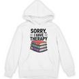 Sorry I Have Therapy Bookworm Bibliophile Reading Unisex Hoodie