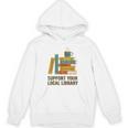 Support Your Local Library Librarian And Book Reader Graphic Unisex Hoodie Support Your Local Library Librarian And Book Reader Graphic Unisex Hoodie